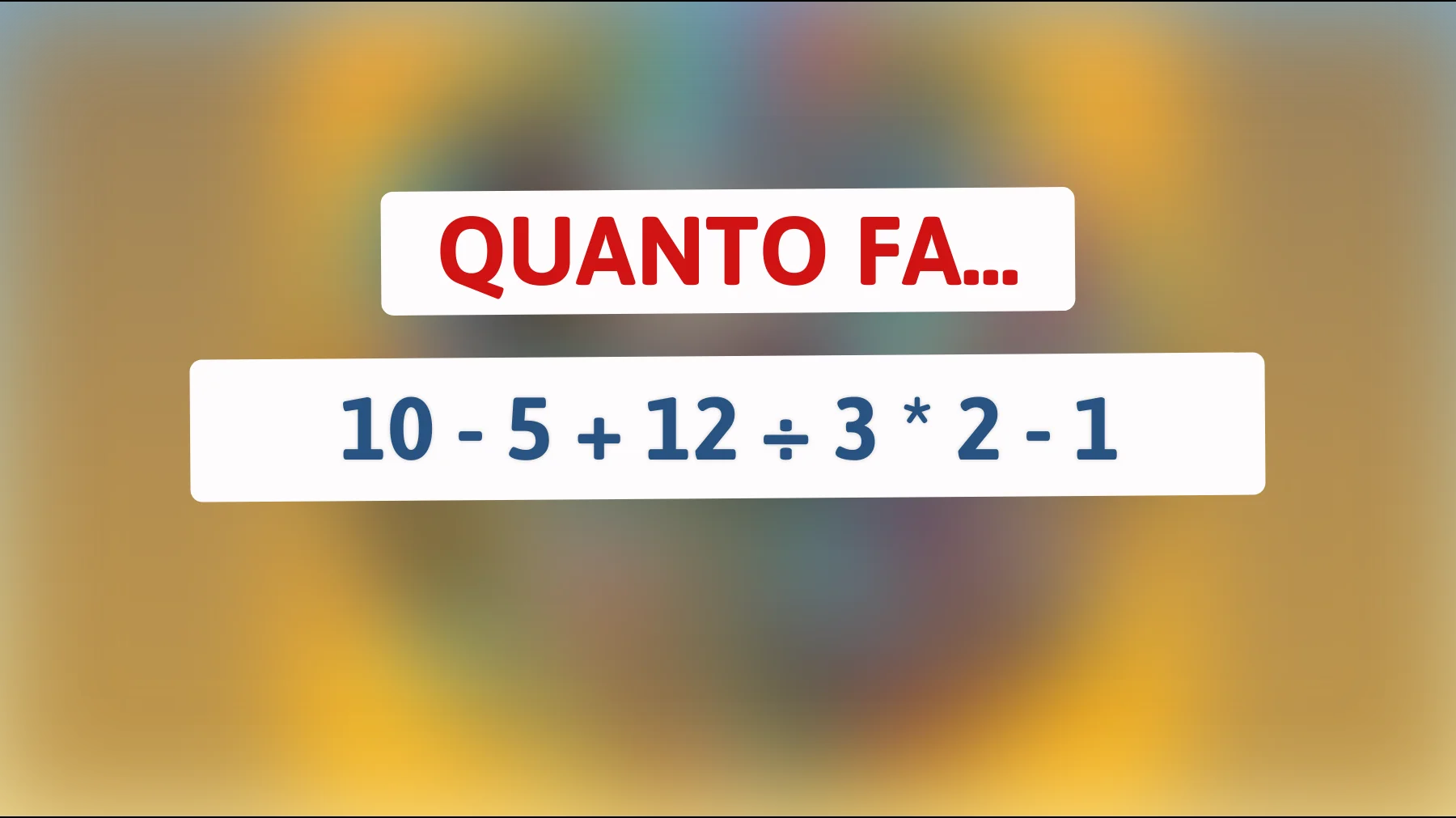 Riesci a risolvere il rompicapo matematico che sta facendo impazzire il web? Metti alla prova la tua intelligenza!"